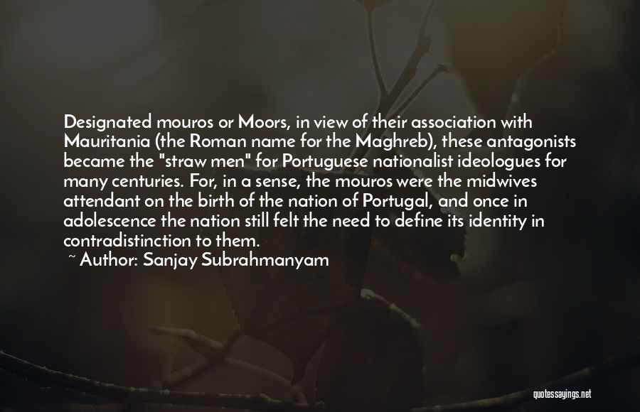 Sanjay Subrahmanyam Quotes: Designated Mouros Or Moors, In View Of Their Association With Mauritania (the Roman Name For The Maghreb), These Antagonists Became