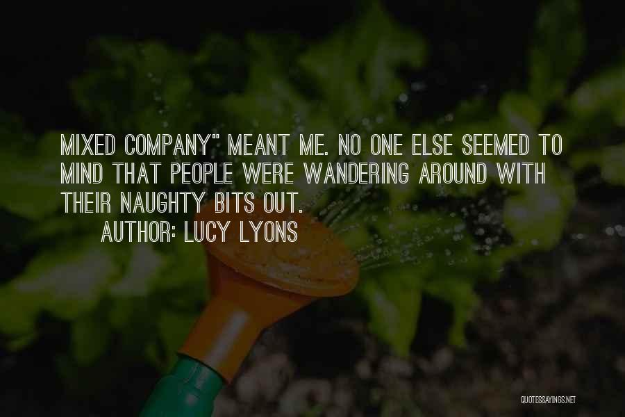 Lucy Lyons Quotes: Mixed Company Meant Me. No One Else Seemed To Mind That People Were Wandering Around With Their Naughty Bits Out.