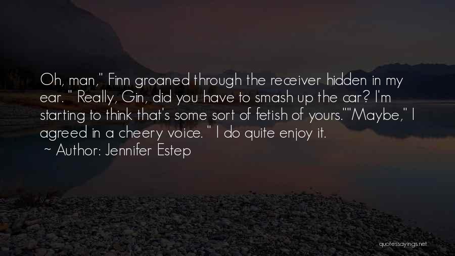 Jennifer Estep Quotes: Oh, Man, Finn Groaned Through The Receiver Hidden In My Ear. Really, Gin, Did You Have To Smash Up The