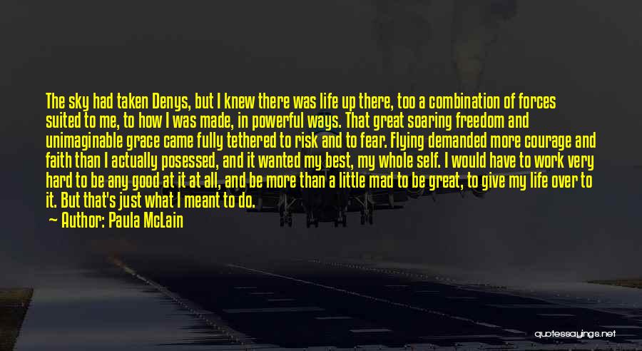 Paula McLain Quotes: The Sky Had Taken Denys, But I Knew There Was Life Up There, Too A Combination Of Forces Suited To
