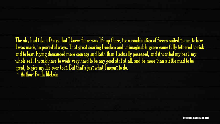 Paula McLain Quotes: The Sky Had Taken Denys, But I Knew There Was Life Up There, Too A Combination Of Forces Suited To