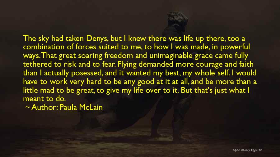 Paula McLain Quotes: The Sky Had Taken Denys, But I Knew There Was Life Up There, Too A Combination Of Forces Suited To