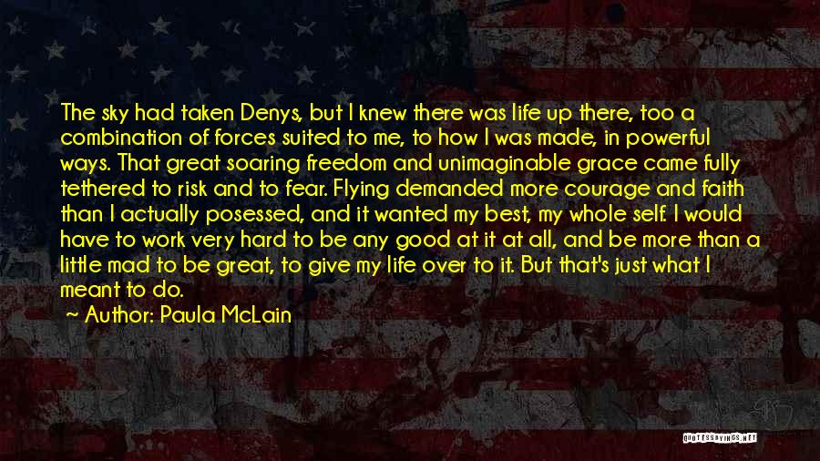 Paula McLain Quotes: The Sky Had Taken Denys, But I Knew There Was Life Up There, Too A Combination Of Forces Suited To