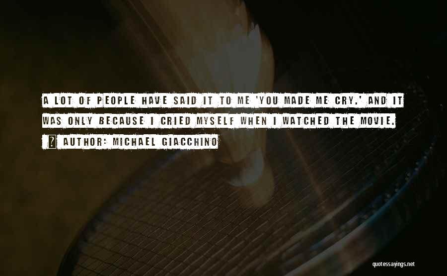 Michael Giacchino Quotes: A Lot Of People Have Said It To Me 'you Made Me Cry.' And It Was Only Because I Cried