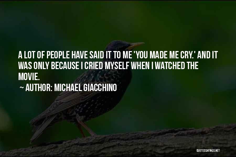 Michael Giacchino Quotes: A Lot Of People Have Said It To Me 'you Made Me Cry.' And It Was Only Because I Cried