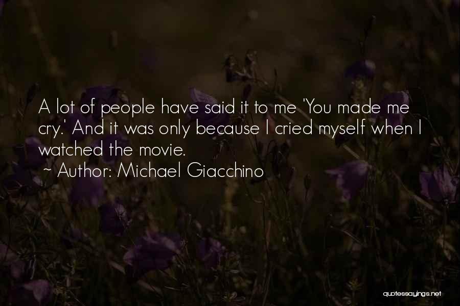 Michael Giacchino Quotes: A Lot Of People Have Said It To Me 'you Made Me Cry.' And It Was Only Because I Cried