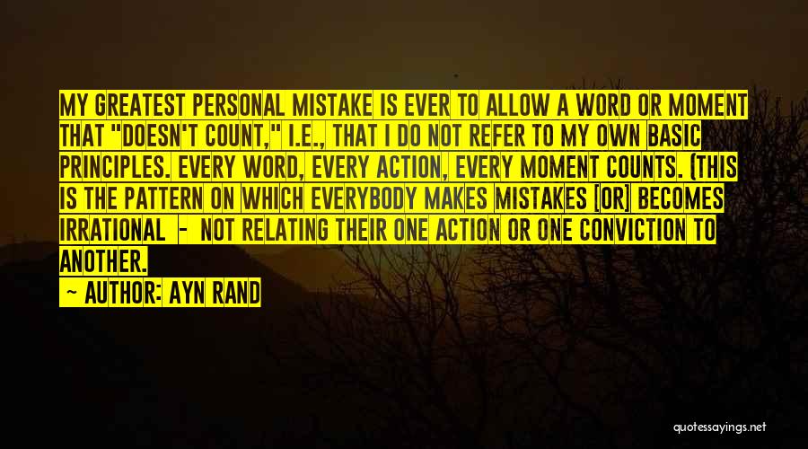 Ayn Rand Quotes: My Greatest Personal Mistake Is Ever To Allow A Word Or Moment That Doesn't Count, I.e., That I Do Not