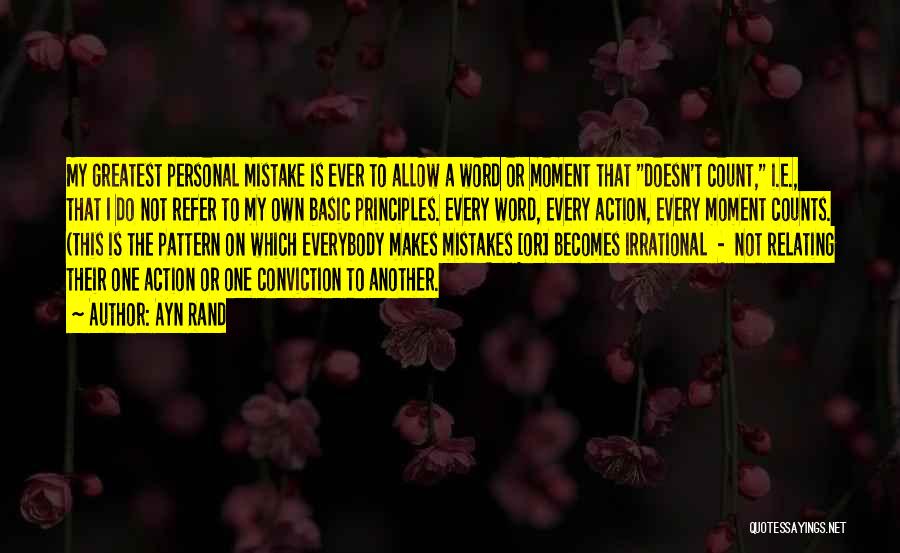 Ayn Rand Quotes: My Greatest Personal Mistake Is Ever To Allow A Word Or Moment That Doesn't Count, I.e., That I Do Not