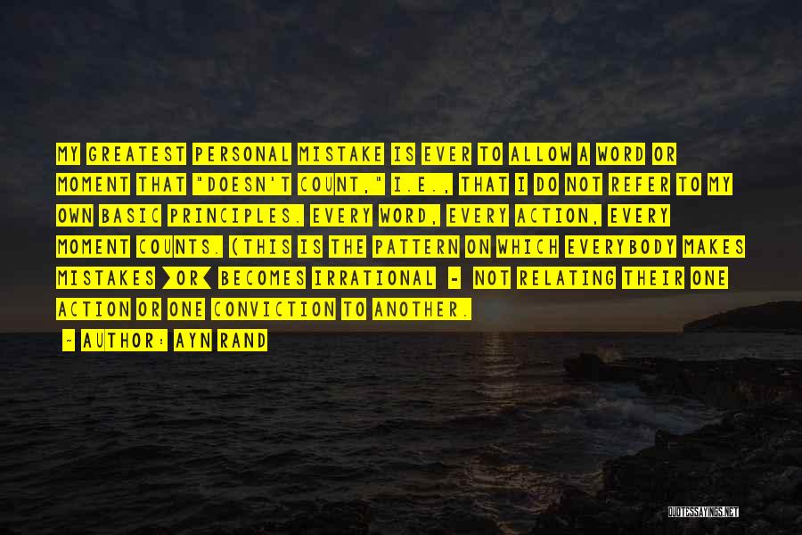 Ayn Rand Quotes: My Greatest Personal Mistake Is Ever To Allow A Word Or Moment That Doesn't Count, I.e., That I Do Not