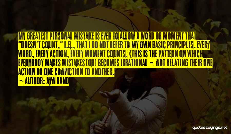 Ayn Rand Quotes: My Greatest Personal Mistake Is Ever To Allow A Word Or Moment That Doesn't Count, I.e., That I Do Not