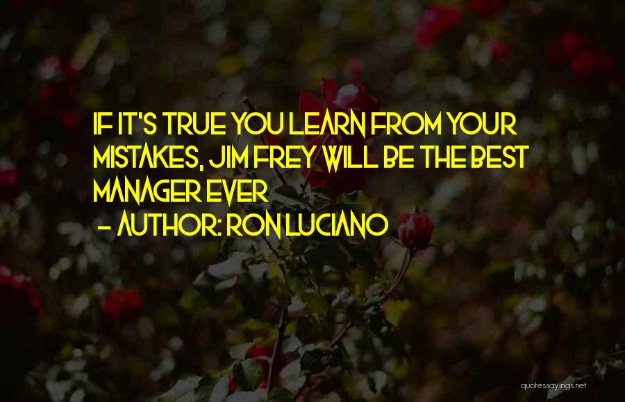 Ron Luciano Quotes: If It's True You Learn From Your Mistakes, Jim Frey Will Be The Best Manager Ever