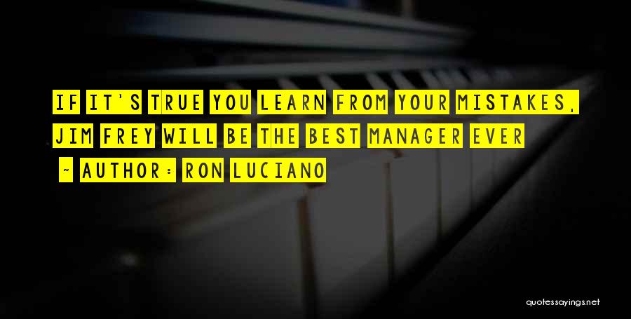 Ron Luciano Quotes: If It's True You Learn From Your Mistakes, Jim Frey Will Be The Best Manager Ever