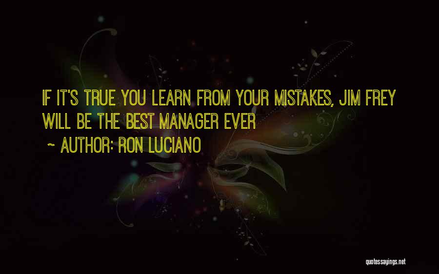 Ron Luciano Quotes: If It's True You Learn From Your Mistakes, Jim Frey Will Be The Best Manager Ever