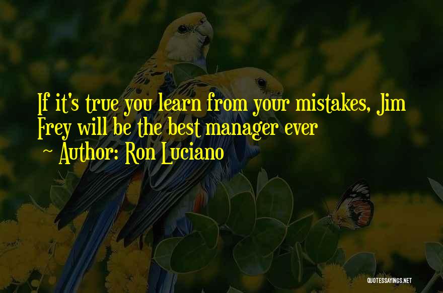 Ron Luciano Quotes: If It's True You Learn From Your Mistakes, Jim Frey Will Be The Best Manager Ever