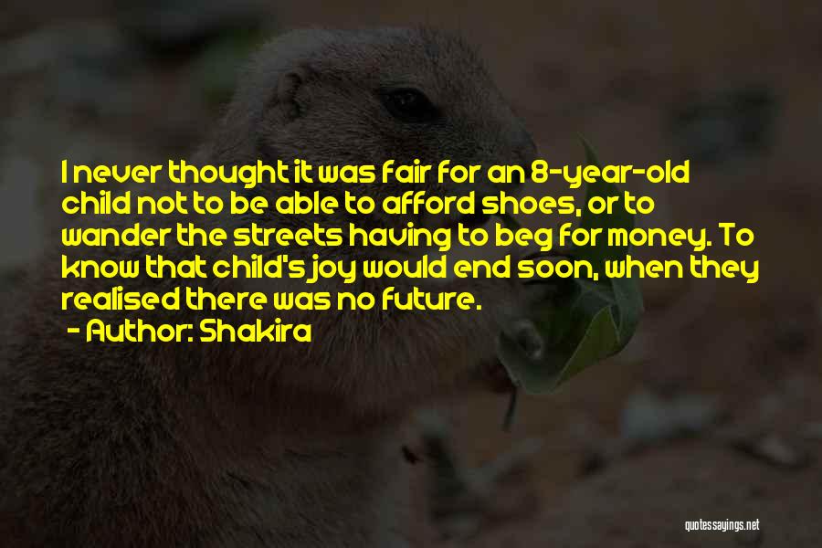 Shakira Quotes: I Never Thought It Was Fair For An 8-year-old Child Not To Be Able To Afford Shoes, Or To Wander