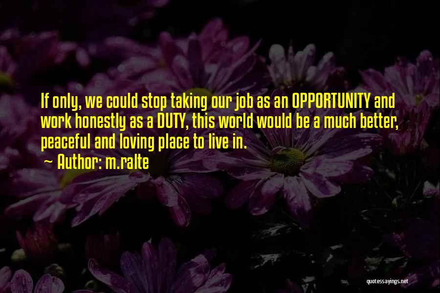 M.ralte Quotes: If Only, We Could Stop Taking Our Job As An Opportunity And Work Honestly As A Duty, This World Would