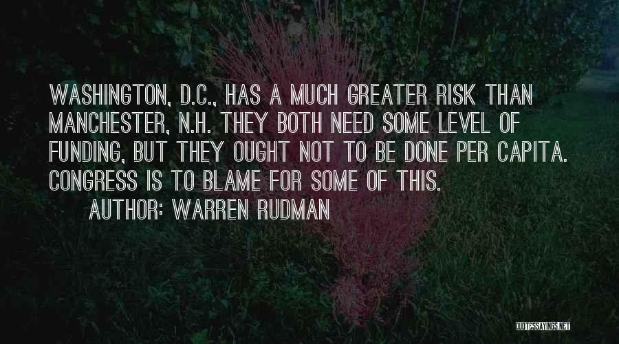 Warren Rudman Quotes: Washington, D.c., Has A Much Greater Risk Than Manchester, N.h. They Both Need Some Level Of Funding, But They Ought