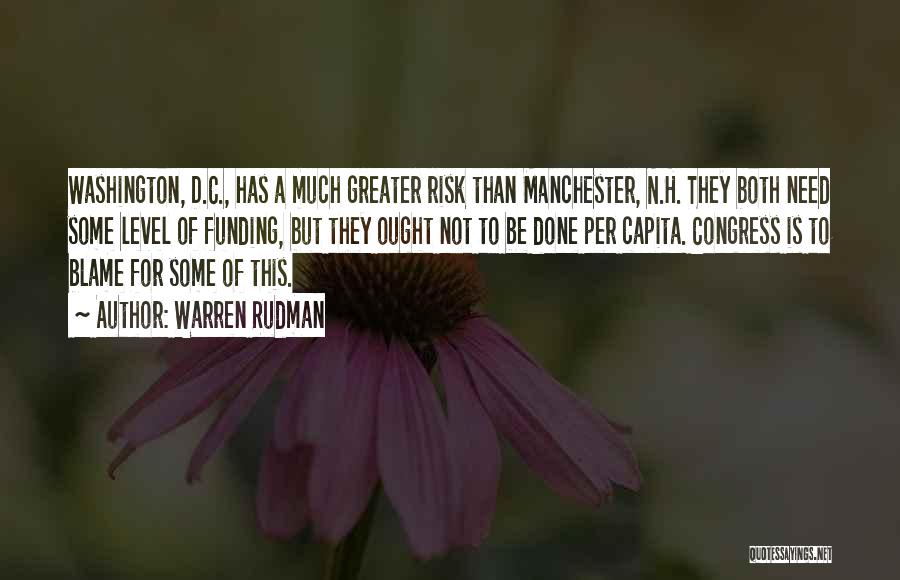 Warren Rudman Quotes: Washington, D.c., Has A Much Greater Risk Than Manchester, N.h. They Both Need Some Level Of Funding, But They Ought