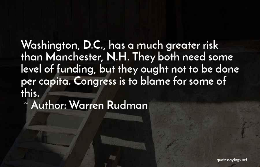 Warren Rudman Quotes: Washington, D.c., Has A Much Greater Risk Than Manchester, N.h. They Both Need Some Level Of Funding, But They Ought