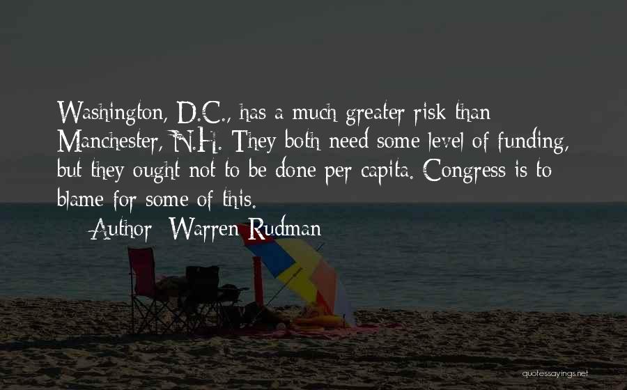 Warren Rudman Quotes: Washington, D.c., Has A Much Greater Risk Than Manchester, N.h. They Both Need Some Level Of Funding, But They Ought