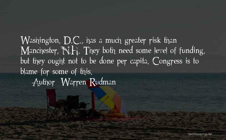 Warren Rudman Quotes: Washington, D.c., Has A Much Greater Risk Than Manchester, N.h. They Both Need Some Level Of Funding, But They Ought