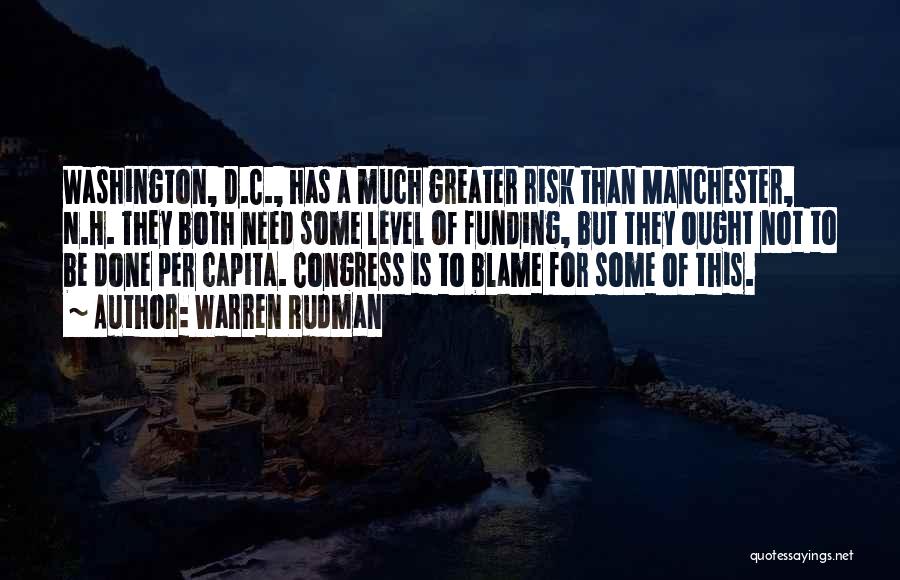 Warren Rudman Quotes: Washington, D.c., Has A Much Greater Risk Than Manchester, N.h. They Both Need Some Level Of Funding, But They Ought