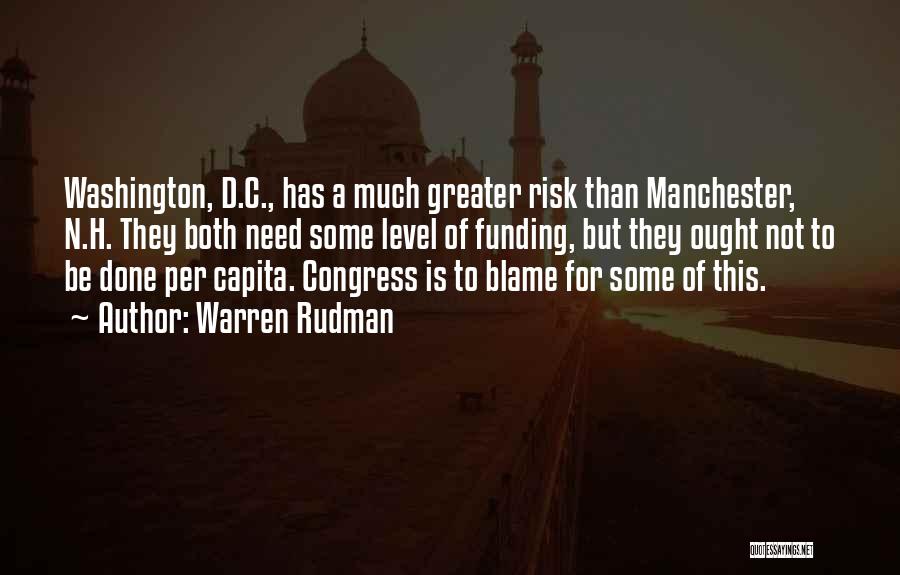 Warren Rudman Quotes: Washington, D.c., Has A Much Greater Risk Than Manchester, N.h. They Both Need Some Level Of Funding, But They Ought