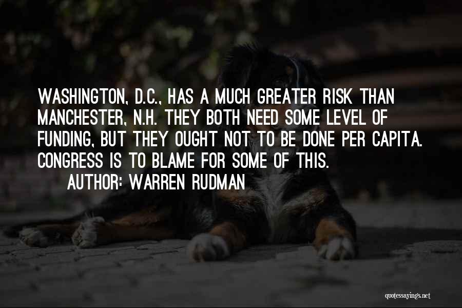 Warren Rudman Quotes: Washington, D.c., Has A Much Greater Risk Than Manchester, N.h. They Both Need Some Level Of Funding, But They Ought