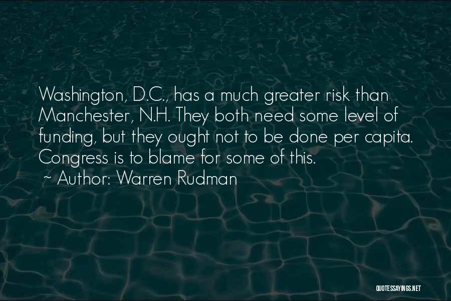 Warren Rudman Quotes: Washington, D.c., Has A Much Greater Risk Than Manchester, N.h. They Both Need Some Level Of Funding, But They Ought