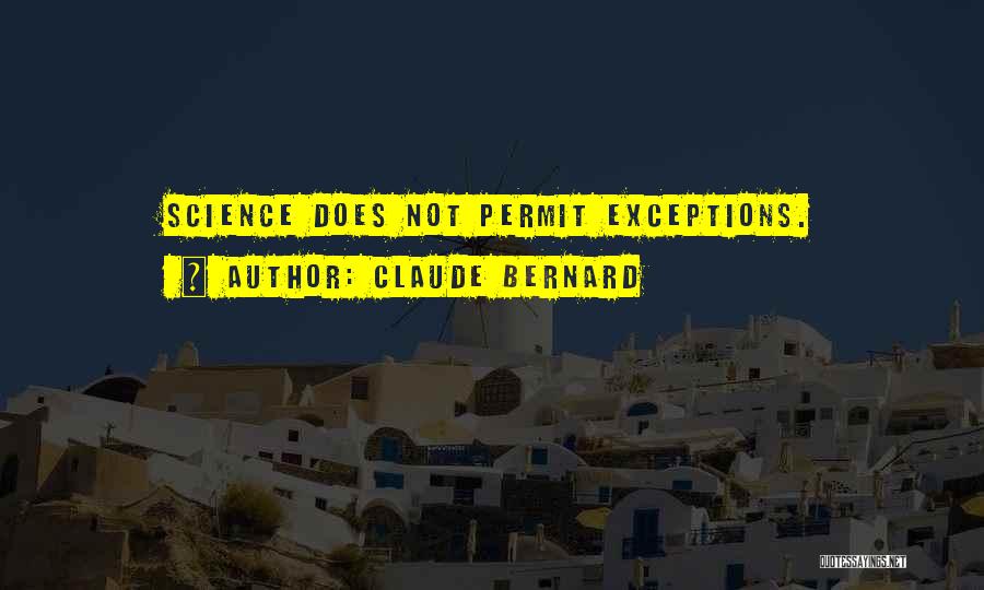 Claude Bernard Quotes: Science Does Not Permit Exceptions.