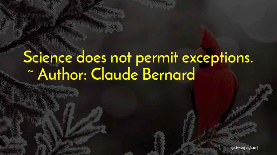 Claude Bernard Quotes: Science Does Not Permit Exceptions.