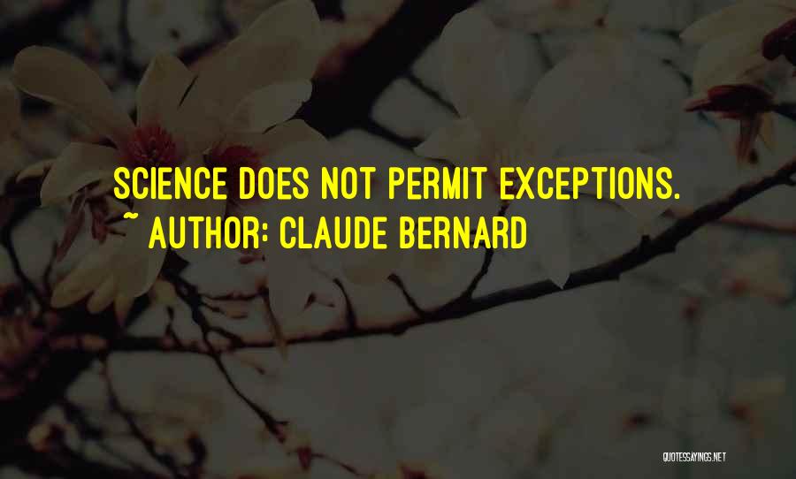 Claude Bernard Quotes: Science Does Not Permit Exceptions.