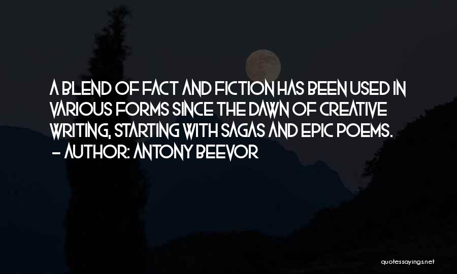 Antony Beevor Quotes: A Blend Of Fact And Fiction Has Been Used In Various Forms Since The Dawn Of Creative Writing, Starting With