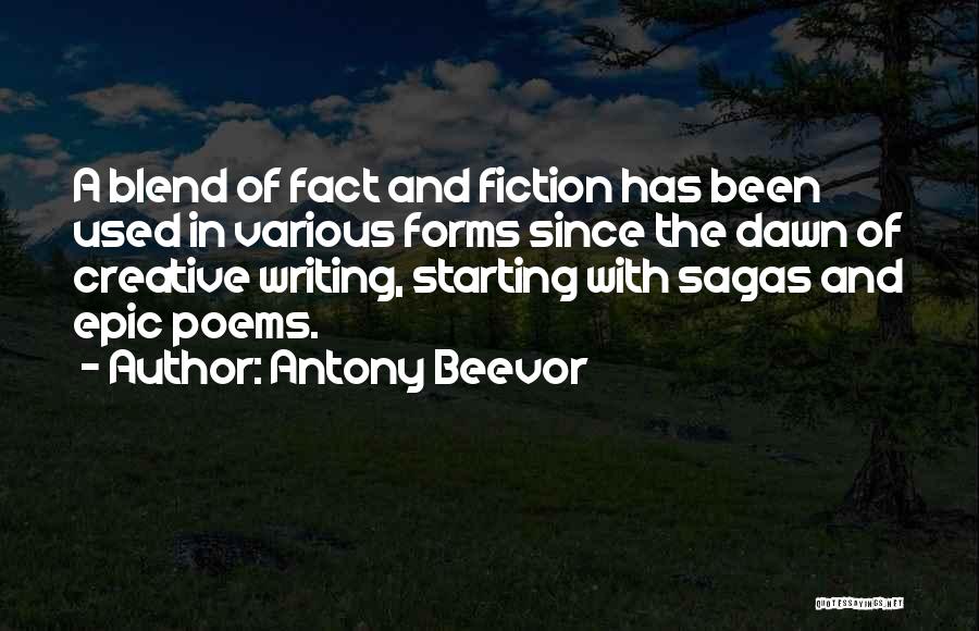 Antony Beevor Quotes: A Blend Of Fact And Fiction Has Been Used In Various Forms Since The Dawn Of Creative Writing, Starting With