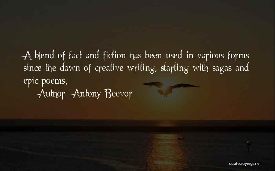 Antony Beevor Quotes: A Blend Of Fact And Fiction Has Been Used In Various Forms Since The Dawn Of Creative Writing, Starting With