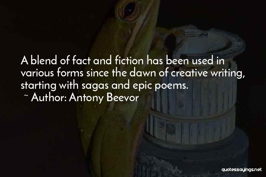 Antony Beevor Quotes: A Blend Of Fact And Fiction Has Been Used In Various Forms Since The Dawn Of Creative Writing, Starting With