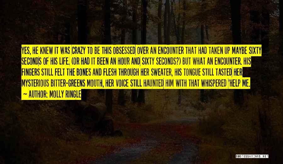 Molly Ringle Quotes: Yes, He Knew It Was Crazy To Be This Obsessed Over An Encounter That Had Taken Up Maybe Sixty Seconds