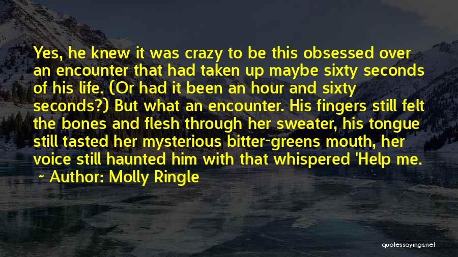 Molly Ringle Quotes: Yes, He Knew It Was Crazy To Be This Obsessed Over An Encounter That Had Taken Up Maybe Sixty Seconds