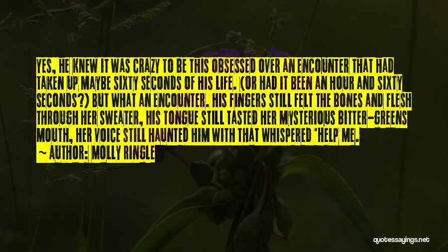 Molly Ringle Quotes: Yes, He Knew It Was Crazy To Be This Obsessed Over An Encounter That Had Taken Up Maybe Sixty Seconds