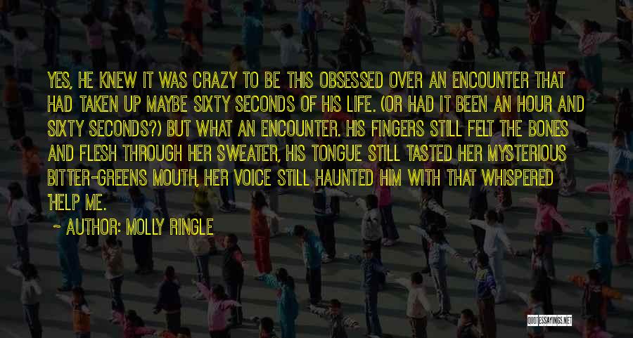 Molly Ringle Quotes: Yes, He Knew It Was Crazy To Be This Obsessed Over An Encounter That Had Taken Up Maybe Sixty Seconds