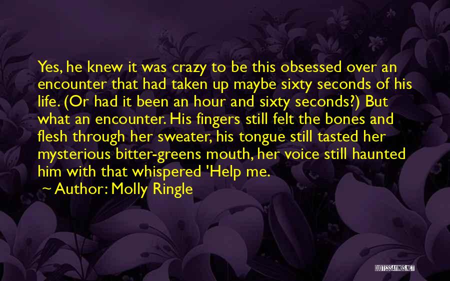 Molly Ringle Quotes: Yes, He Knew It Was Crazy To Be This Obsessed Over An Encounter That Had Taken Up Maybe Sixty Seconds