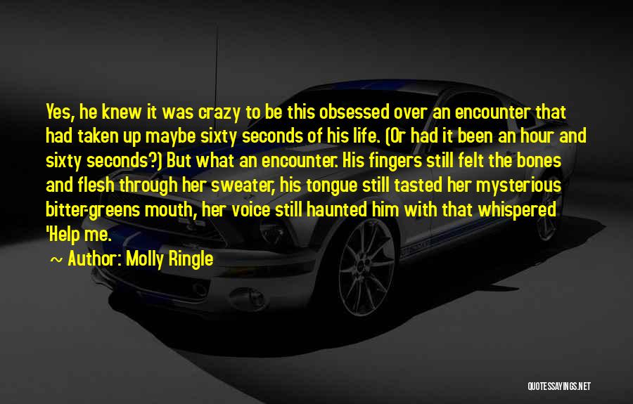 Molly Ringle Quotes: Yes, He Knew It Was Crazy To Be This Obsessed Over An Encounter That Had Taken Up Maybe Sixty Seconds