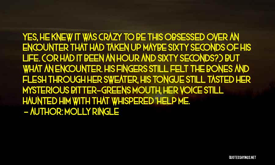 Molly Ringle Quotes: Yes, He Knew It Was Crazy To Be This Obsessed Over An Encounter That Had Taken Up Maybe Sixty Seconds