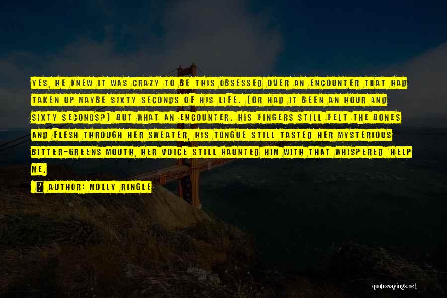 Molly Ringle Quotes: Yes, He Knew It Was Crazy To Be This Obsessed Over An Encounter That Had Taken Up Maybe Sixty Seconds