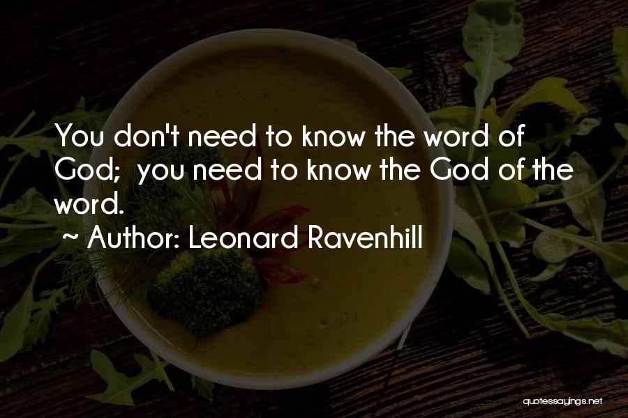 Leonard Ravenhill Quotes: You Don't Need To Know The Word Of God; You Need To Know The God Of The Word.