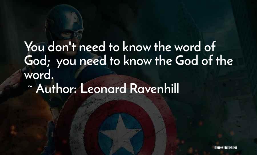 Leonard Ravenhill Quotes: You Don't Need To Know The Word Of God; You Need To Know The God Of The Word.