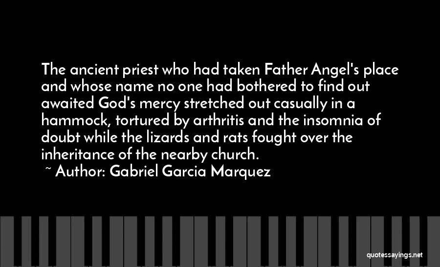 Gabriel Garcia Marquez Quotes: The Ancient Priest Who Had Taken Father Angel's Place And Whose Name No One Had Bothered To Find Out Awaited