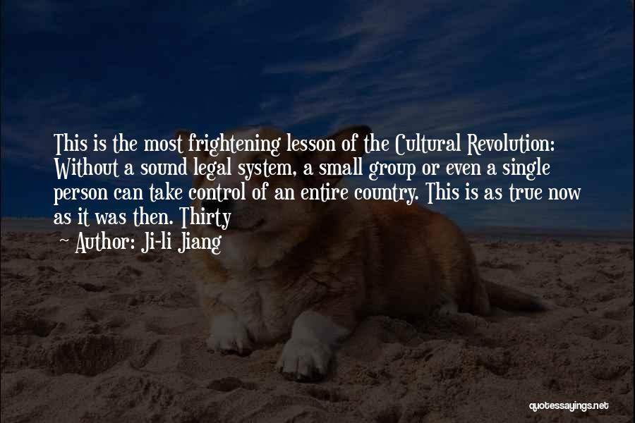 Ji-li Jiang Quotes: This Is The Most Frightening Lesson Of The Cultural Revolution: Without A Sound Legal System, A Small Group Or Even
