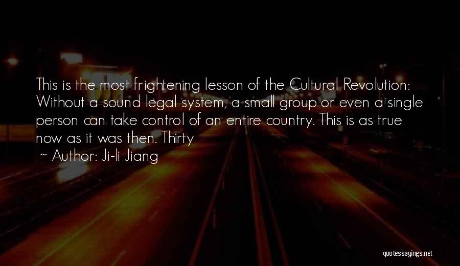 Ji-li Jiang Quotes: This Is The Most Frightening Lesson Of The Cultural Revolution: Without A Sound Legal System, A Small Group Or Even