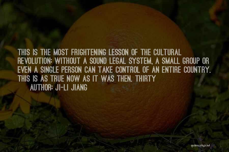 Ji-li Jiang Quotes: This Is The Most Frightening Lesson Of The Cultural Revolution: Without A Sound Legal System, A Small Group Or Even